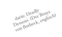 darin: Deadly Dessous. (Der Beuys von Borbeck, englisch) 
